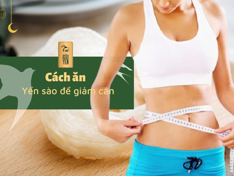 Cách ăn yến sào để giảm cân