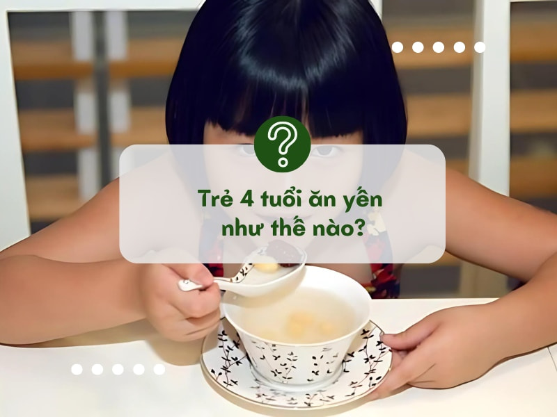 Cách dùng yến sào cho trẻ 4 tuổi