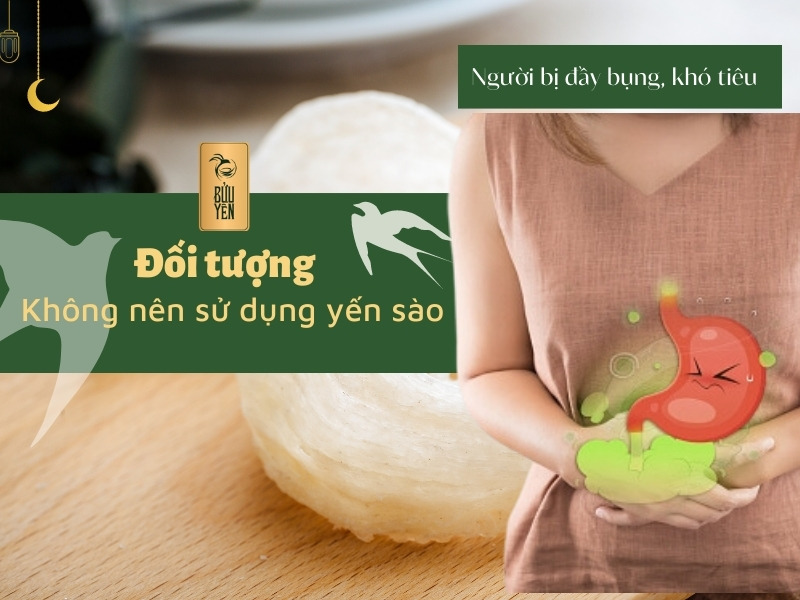 Người đầy bụng khó tiêu không nên dùng yến