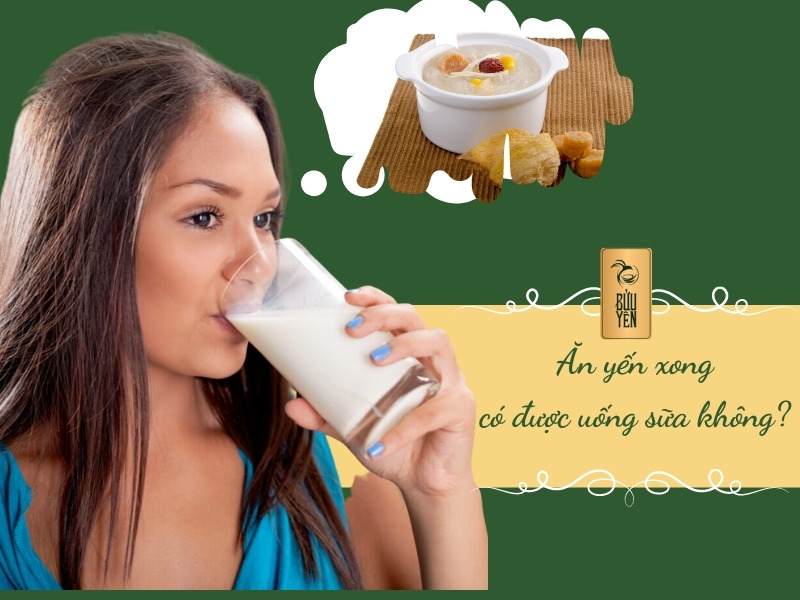 Ăn yến xong uống sữa có được không