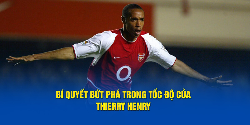 Bí quyết bứt phá trong tốc độ của Thierry Henry