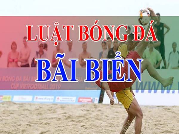 Bóng đá bãi biển là gì? Đặc điểm của môn thể thao này